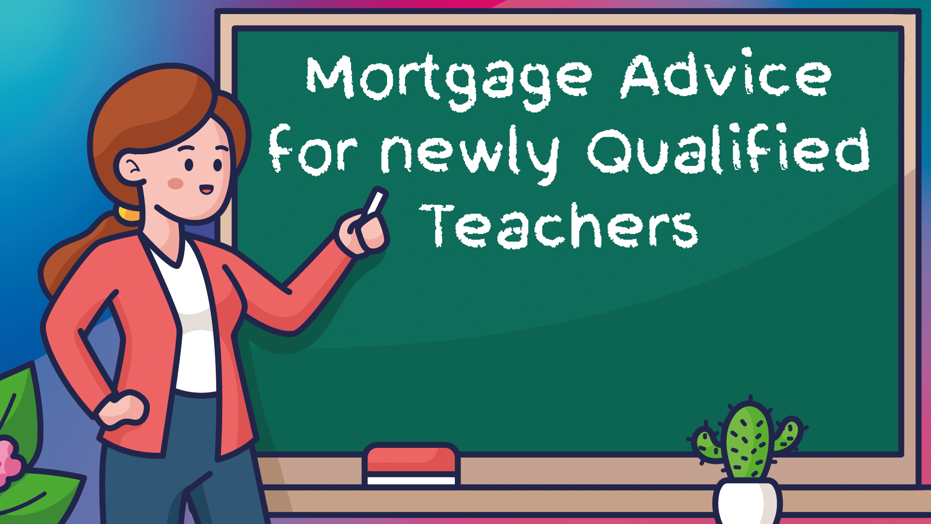 Newly Qualified Teacher Mortgages Leeds