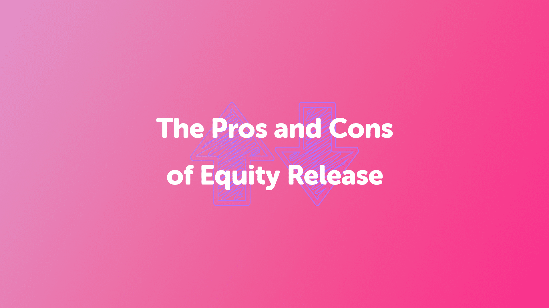 Equity Release Pros and Cons
